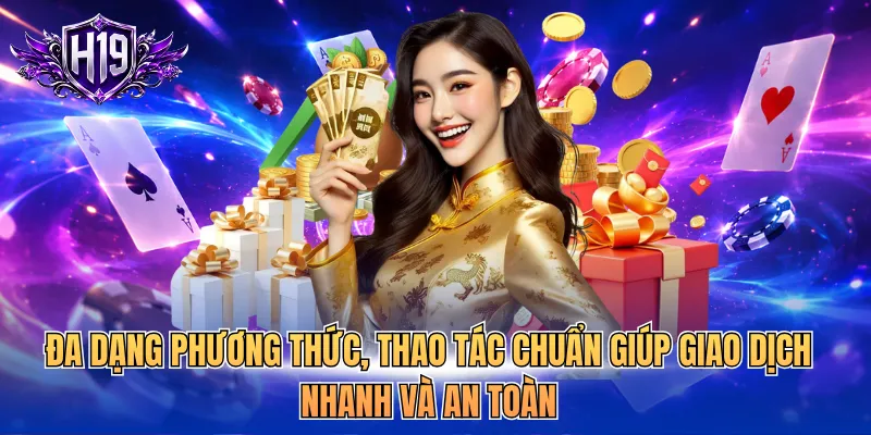 Đa dạng phương thức, thao tác chuẩn giúp giao dịch nhanh và an toàn